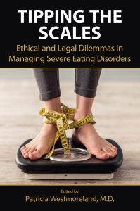 Tipping the Scales: Ethical and Legal Dilemmas in Managing Severe Eating Disorders First Edition