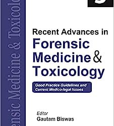 Recent Advances in Forensic Medicine & Toxicology: Good Practice Guidelines and Current Medico-legal Issues First Edition