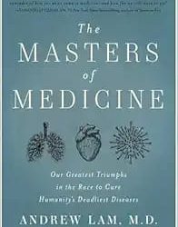 The Masters of Medicine: Our Greatest Triumphs in the Race to Cure Humanity's Deadliest Diseases