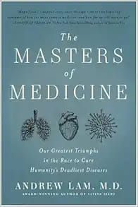 The Masters of Medicine: Our Greatest Triumphs in the Race to Cure Humanity’s Deadliest Diseases