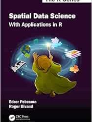 Spatial Data Science: With Applications in R