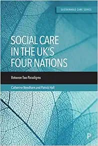 Care in the UK’s Four Nations: Between Two Paradigms First Edition