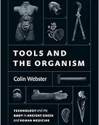 Tools and the Organism: Technology and the Body in Ancient Greek and Roman Medicine First Edition