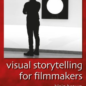 Visual Storytelling for Filmmakers First Edition