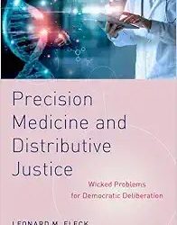 Precision Medicine and Distributive Justice: Wicked Problems for Democratic Deliberation