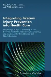 Integrating Firearm Injury Prevention into Health Care: Proceedings of a Joint Workshop of the National Academies of Sciences, Engineering, and … PEACE Initiative