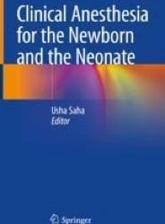 Clinical Anesthesia for the Newborn and the Neonate 2023 Edition