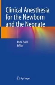 Clinical Anesthesia for the Newborn and the Neonate 2023 Edition