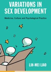 Variations in Sex Development: Medicine, Culture and Psychological Practice New Edition
