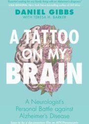 A Tattoo on my Brain: A Neurologist’s Personal Battle against Alzheimer’s Disease