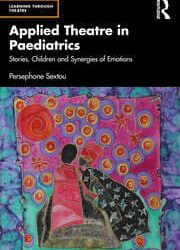 Applied Theatre in Paediatrics: Stories, Children and Synergies of Emotions First Edition