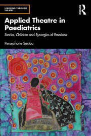 Applied Theatre in Paediatrics: Stories, Children and Synergies of Emotions First Edition