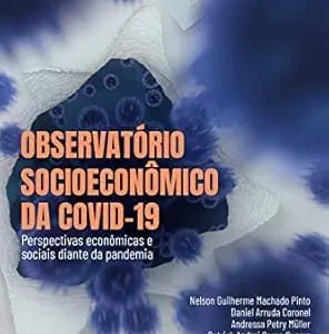 Observatório Socioeconômico da Covid-19: Perspectivas Econômicas e Sociais Diante da Pandemia First Edition
