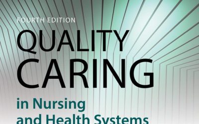 Quality Caring in Nursing and Health Systems: Implications for Clinicians, Educators, and Leaders Fourth Edition