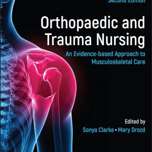 Orthopaedic and Trauma Nursing: An Evidence-based Approach to Musculoskeletal Care Second Edition