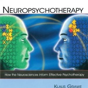 Neuropsychotherapy: How the Neurosciences Inform Effective Psychotherapy First Edition