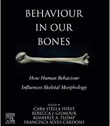 Behaviour in our Bones: How Human Behaviour Influences Skeletal Morphology First Edition