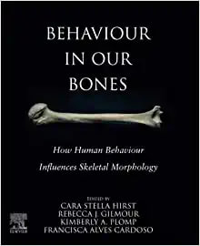 Behaviour in our Bones: How Human Behaviour Influences Skeletal Morphology First Edition