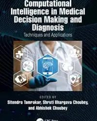 Computational Intelligence in Medical Decision Making and Diagnosis Techniques and Applications First Edition