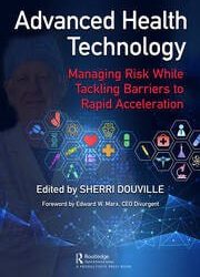 Advanced Health Technology: Managing Risk While Tackling Barriers to Rapid Acceleration First Edition