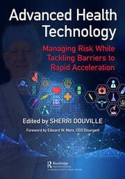 Advanced Health Technology: Managing Risk While Tackling Barriers to Rapid Acceleration First Edition