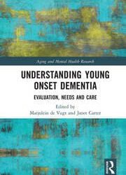 Understanding Young Onset Dementia: Evaluation, Needs and Care First Edition