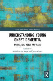 Understanding Young Onset Dementia: Evaluation, Needs and Care First Edition