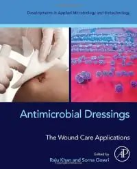 Antimicrobial Dressings: The Wound Care Applications First Edition
