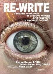 Re-Write: A Trauma Workbook of Creative Writing and Recovery in Our New Normal First Edition,
