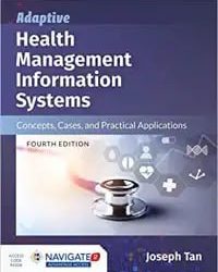 Adaptive Health Management Information Systems: Concepts, Cases, and Practical Applications: Concepts, Cases, and Practical Applications Fourth Edition