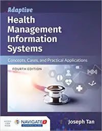 Adaptive Health Management Information Systems: Concepts, Cases, and Practical Applications: Concepts, Cases, and Practical Applications Fourth Edition