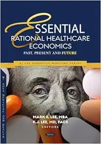 Essential Rational Healthcare Economics: Past, Present and Future First Edition