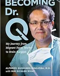 Becoming Dr. Q: My Journey from Migrant Farm Worker to Brain Surgeon