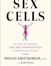 Sex Cells: The Fight to Overcome Bias and Discrimination in Women’s Healthcare