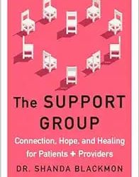 The Support Group: Connection, Hope, and Healing for Patients and Providers