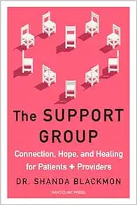 The Support Group: Connection, Hope, and Healing for Patients and Providers