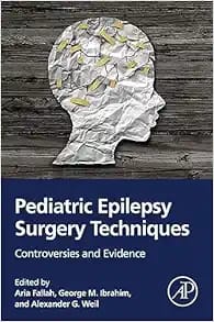 Pediatric Epilepsy Surgery Techniques: Controversies and Evidence First Edition