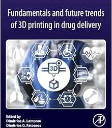 Fundamentals and Future Trends of 3D Printing in Drug Delivery First Edition