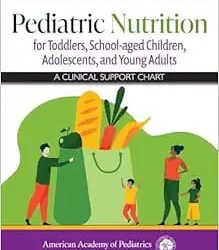 Pediatric Nutrition for Toddlers, School-aged Children, Adolescents, and Young Adults: A Clinical Support Chart