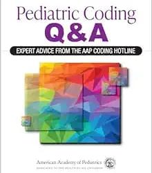 Pediatric Coding Q&A: Expert Advice From the AAP Coding Hotline First Edition