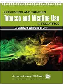 Preventing and Treating Tobacco and Nicotine Use in Pediatrics: A Clinical Support Chart First Edition