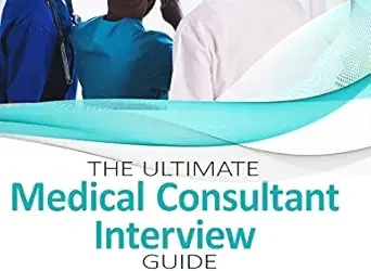 The Ultimate Medical Consultant Interview Guide: Over 180 Interview Questions 3rd Edition