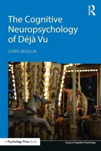 The Cognitive Neuropsychology of Déjà Vu First Edition