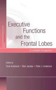 Executive Functions and the Frontal Lobes: A Lifespan Perspective First Edition