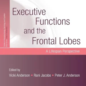 Executive Functions and the Frontal Lobes: A Lifespan Perspective First Edition