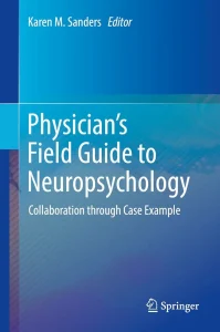 Physician’s Field Guide to Neuropsychology: Collaboration through Case Example First Edition