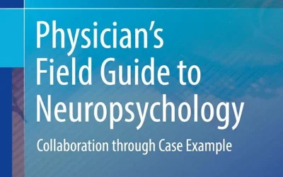 Physician’s Field Guide to Neuropsychology: Collaboration through Case Example First Edition