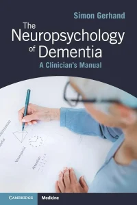 The Neuropsychology of Dementia: A Clinician’s Manual First Edition