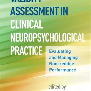 Validity Assessment in Clinical Neuropsychological Practice: Evaluating and Managing Noncredible Performance First Edition