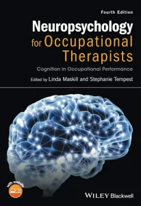 Neuropsychology for Occupational Therapists: Cognition in Occupational Performance Fourth Edition